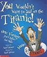 You Wouldn't Want to Sail on the Titanic! by David Stewart