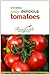Growing Juicy Delicious Tomatoes (Rainforth Home and Garden's Secrets and Solutions)