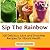 SIP THE RAINBOW: 100 Superf...