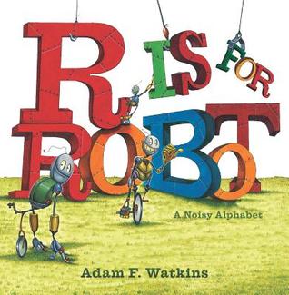 R Is for Robot: A Noisy Alphabet (Hardcover)