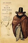 The Black Doctors of Colonial Lima: Science, Race, and Writing in Colonial and Early Republican Peru (Volume 41) (McGill-Queen's Associated Medical ... the History of Medicine, Health, and Society)