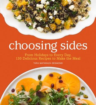 Choosing Sides: From Holidays to Every Day, 130 Delicious Recipes to Make the Meal (Kindle Edition)