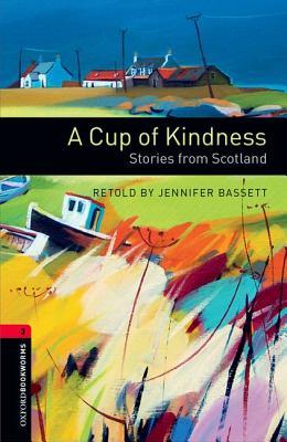 A Cup of Kindness: Stories from Scotland (Oxford Bookworms Library Level 3)
