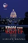 From The Waist Up by Lawson  Brooks