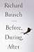 Before, During, After by Richard Bausch