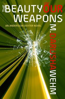 The Beauty of Our Weapons (Andersson Dexter #3)