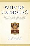 Why Be Catholic?:...