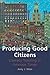 Producing Good Citizens: Literacy Training in Anxious Times (Composition, Literacy, and Culture, 163)