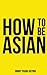 How to be Asian