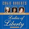 Ladies of Liberty by Cokie Roberts Ladies of Liberty by Cokie Roberts