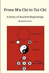 From Wu Chi to Tai Chi: A Story of Ancient Beginnings From Wu Chi to Tai Chi: A Story of Ancient Beginnings