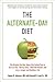 The Alternate-Day Diet Revised: The Original Up-Day, Down-Day Eating Plan to Turn on Your Skinny Gene, Shed the Pounds, and Live a Longer and Healthier Life