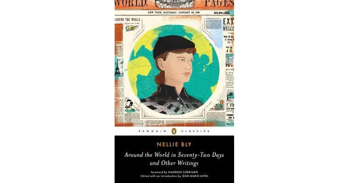 Around the World in Seventy-Two Days And Other Writings by Nellie Bly