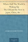 Where Half The World Is Waking Up The Old and the New in Japan, China, the Philippines, and India, Reported With Especial Reference to American Conditions