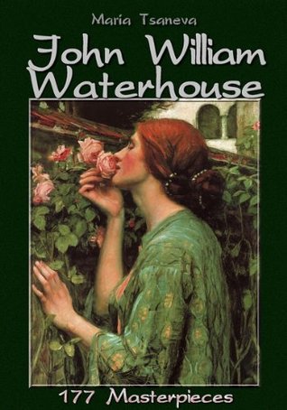 John William Waterhouse: 177 Masterpieces (Annotated Masterpieces Book 30)