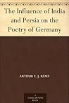 The Influence of India and Persia on the Poetry of Germany