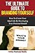 The Ultimate Guide to Branding Yourself: How to create your ideal life by Developing your Personal Brand! (Branding, marketing and sales)