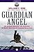 Guardian Angel: Life and Death Adventures with Pararescue, the World's Most Powerful Commando Rescue Force
