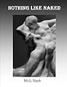 Nothing Like Naked by M.G. Nash