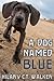 A Dog Named Blue by Hilary Walker
