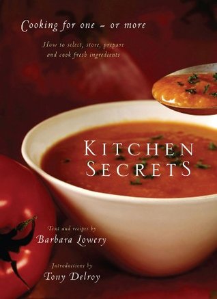 Kitchen Secrets: How To Select, Store, Prepare and Cook Fresh Ingredient s for One or More (Kindle Edition)