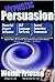 Hypnotic Persuasion- Learn the secrets of language patterns, anchoring, covert hypnosis and how you can be charismatic, irresistible and use hypnotic seduction.