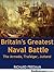Britain's Greatest Naval Battles: The Armada, Trafalgar, Jutland