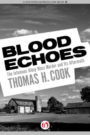 Blood Echoes The Infamous Alday Mass Murder And Its Aftermath By Thomas H Cook Blood Echoes The Infamous Alday Mass Murder And Its Aftermath By Thomas H Cook