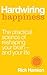 Hardwiring Happiness: The Practical Science of Reshaping Your Brain—and Your Life