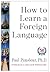 How to Learn a Foreign Language by Paul Pimsleur How to Learn a Foreign Language by Paul Pimsleur