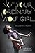 Not Your Ordinary Wolf Girl