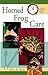 Quick & Easy Horned Frog Care