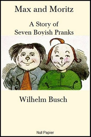 Max and Moritz: A Story of Seven Boyish Pranks