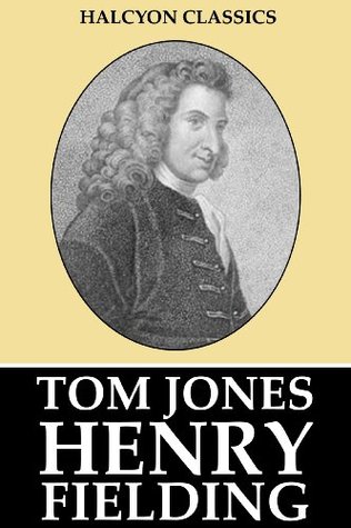 The History of Tom Jones, A Foundling and Other Works by Henry Fielding