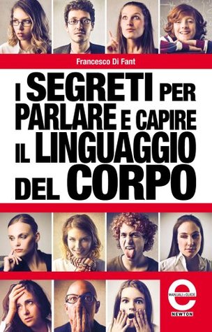 I segreti per parlare e capire il linguaggio del corpo (Kindle Edition)
