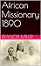 The Missionary: An African tale: The Memoirs of a 19th Century Missionary in Southern Africa