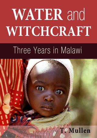 Water and Witchcraft - Three Years in Malawi (Book 1)