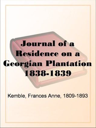 Journal of a Residence on a Georgian Plantation 1838-1839