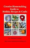 Creative Homemaking Guide to Holiday Recipes and Crafts