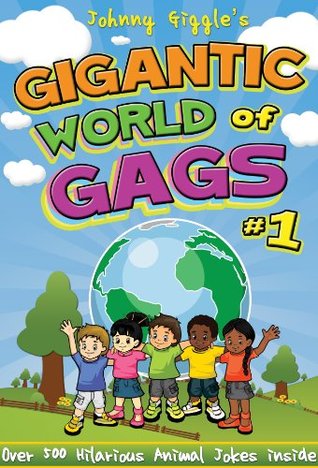 Johnny Giggle's Gigantic World of Gags - Over 500 Animal Jokes: Joke Book for Kids Aged 8-10 (Great Joke Books for Kids 1)