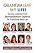 Quantum Leap My Life: Success Lessons From Extraordinary Experts to Transform Your Life