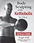 Body Sculpting with Kettlebells for Men by Roger Hall
