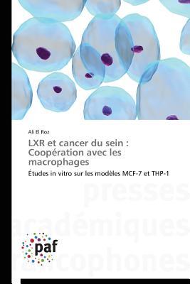 LXR et cancer du sein : Coopération avec les macrophages: Études in vitro sur les modèles MCF-7 et THP-1 (French Edition)