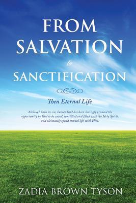 From Salvation to Sanctification; Then Eternal Life