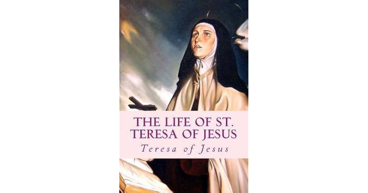 The Life of St. Teresa of Jesus Autobiography by Teresa of Ávila