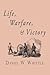 Life, Warfare, and Victory