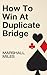 How to Win at Duplicate Bridge