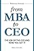 From MBA to CEO: The Job of the CEO and how you get it