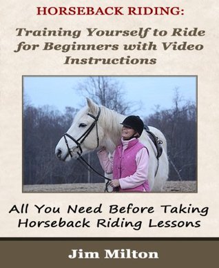 Horseback Riding: Training Yourself to Ride for Beginners with Video Instructions - All You Need Before Taking Horseback Riding Lessons (Kindle Edition)