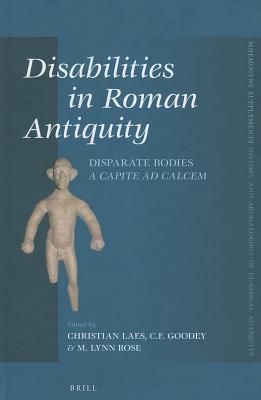 Disabilities in Roman Antiquity: Disparate Bodies a Capite AD Calcem (Mnemosyne, Supplements, History and Archaeology of Classical) (English and Latin Edition)